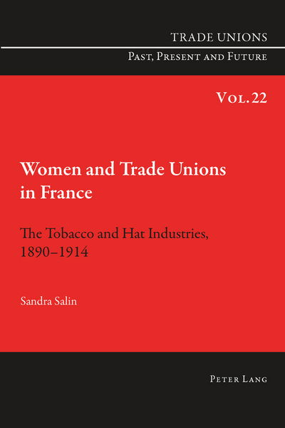 Cover for Sandra Salin · Women and Trade Unions in France: The Tobacco and Hat Industries, 1890-1914 - Trade Unions. Past, Present and Future (Paperback Book) [New edition] (2014)