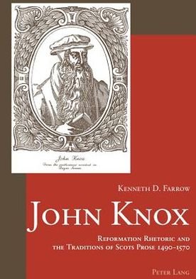 Cover for Kenneth D. Farrow · John Knox: Reformation Rhetoric and the Traditions of Scots Prose 1490-1570 (Paperback Book) (2004)