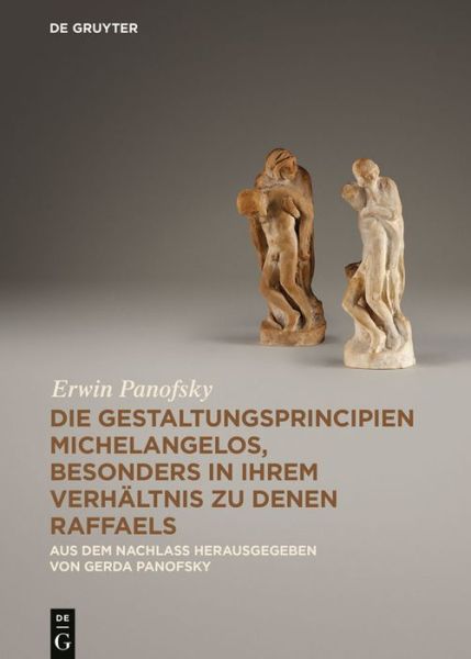 Cover for Erwin Panofsky · Die Gestaltungsprincipien Michelangelos, besonders in ihrem Verhaltnis zu denen Raffaels: Aus dem Nachlass (Hardcover Book) (2014)