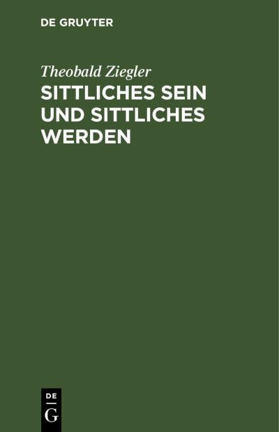 Cover for Theobald Ziegler · Sittliches Sein und Sittliches Werden (N/A) (1901)