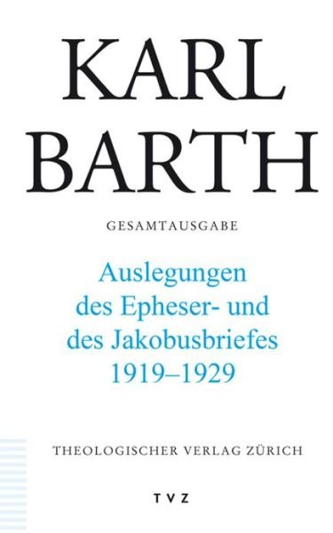 Erklärungen des Epheser- und des Jakobusbriefes 1919-1929 - Karl Barth - Bøger - Theologischer Verlag - 9783290175382 - 13. december 2009