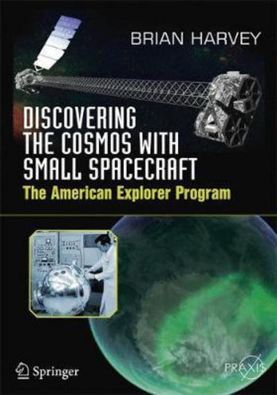 Cover for Brian Harvey · Discovering the Cosmos with Small Spacecraft: The American Explorer Program - Space Exploration (Paperback Book) [1st ed. 2018 edition] (2017)