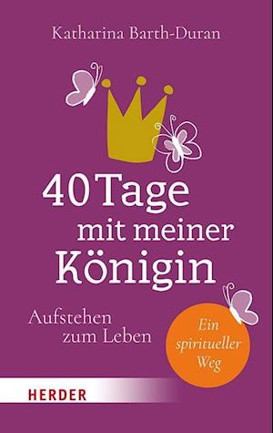 Cover for Katharina Barth-Duran · 40 Tage mit meiner Königin (Hardcover Book) (2022)