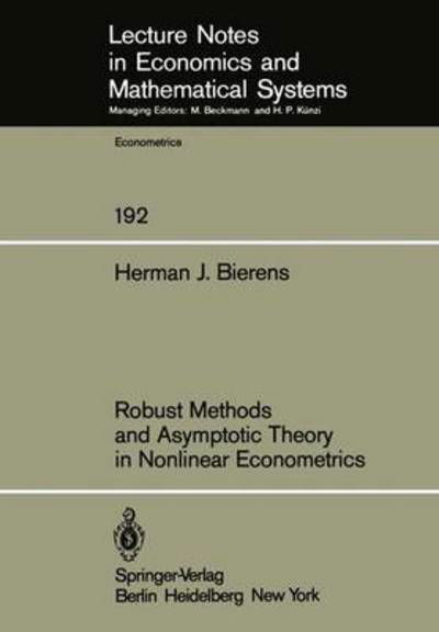 Robust Methods and Asymptotic Theory in Nonlinear Econometrics - Lecture Notes in Economics and Mathematical Systems - Herman J. Bierens - Bücher - Springer-Verlag Berlin and Heidelberg Gm - 9783540108382 - 1. Juni 1981