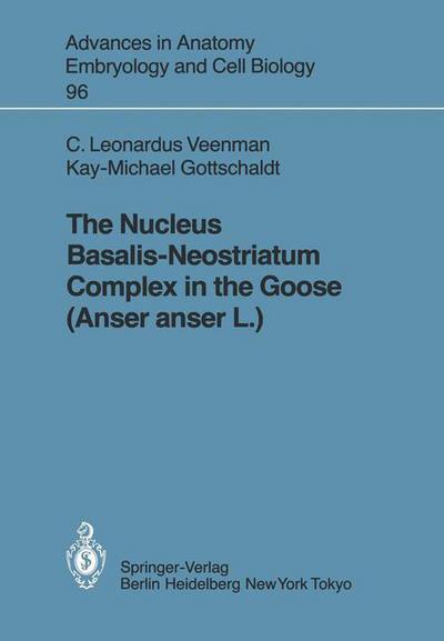Cover for Cornelis L. Veenman · The Nucleus Basalis-Neostriatum Complex in the Goose (Anser anser L.) - Advances in Anatomy, Embryology and Cell Biology (Paperback Book) (1985)