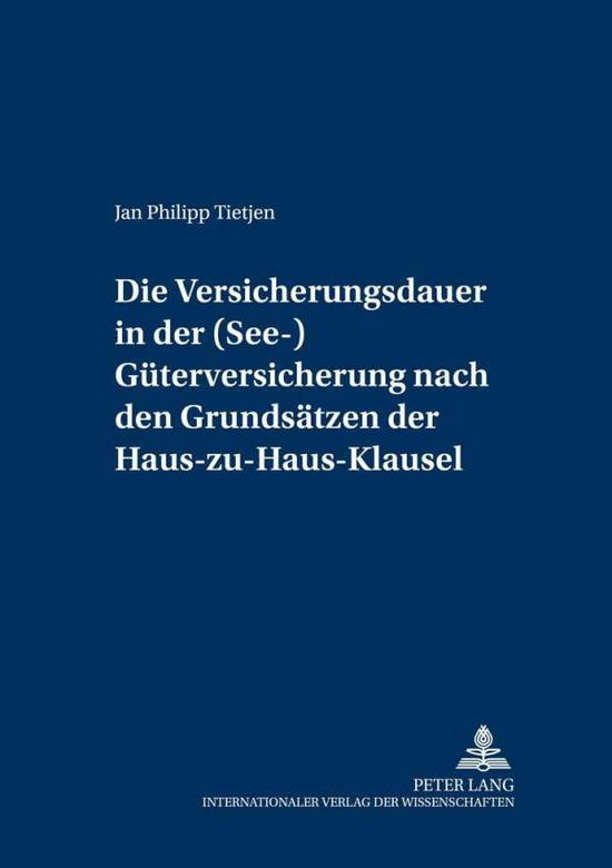 Cover for Jan Philipp Tietjen · Die Versicherungsdauer in Der (See-)Gueterversicherung Nach Den Grundsaetzen Der Haus-Zu-Haus-Klausel - Versicherungsrechtliche Studien (Paperback Book) [German edition] (2002)