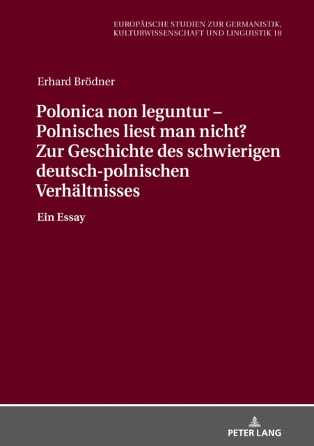 Cover for Erhard Broedner · Polonica non leguntur - Polnisches liest man nicht? Zur Geschichte des schwierigen deutsch-polnischen Verhaltnisses; Ein Essay - Europaische Studien Zur Germanistik, Kulturwissenschaft Und Linguistik (Hardcover Book) (2021)