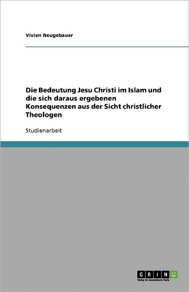 Die Bedeutung Jesu Christi i - Neugebauer - Książki - GRIN Verlag - 9783638768382 - 27 września 2007