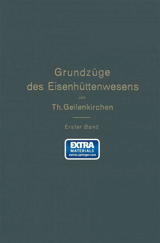 Cover for Na Geilenkirchen · Grundzuge Des Eisenhuttenwesens: I. Band. Allgemeine Eisenhuttenkunde (Taschenbuch) [Softcover Reprint of the Original 1st 1911 edition] (1911)
