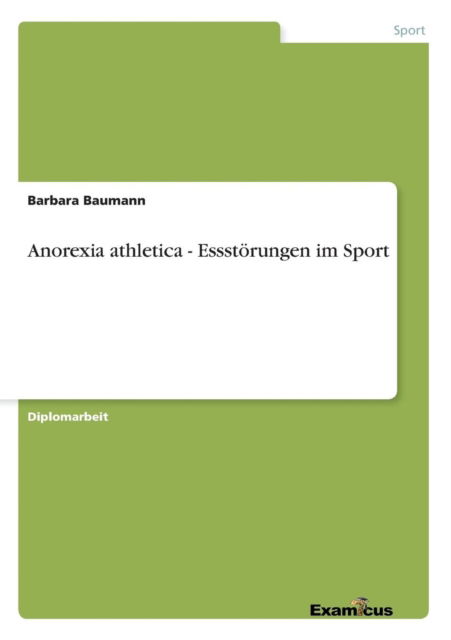 Anorexia Athletica - Essstorungen Im Sport - Barbara Baumann - Bücher - GRIN Verlag - 9783656997382 - 2. Juli 2012