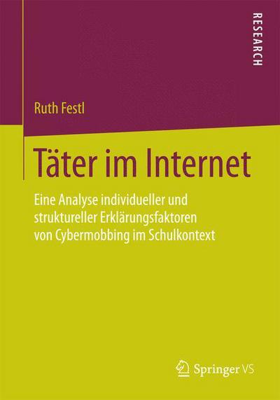 Cover for Ruth Festl · Tater Im Internet: Eine Analyse Individueller Und Struktureller Erklarungsfaktoren Von Cybermobbing Im Schulkontext (Paperback Book) [2015 edition] (2015)