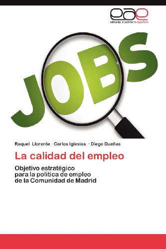 Cover for Diego Dueñas · La Calidad Del Empleo: Objetivo Estratégico   Para La Política De Empleo   De La Comunidad De Madrid (Paperback Book) [Spanish edition] (2012)