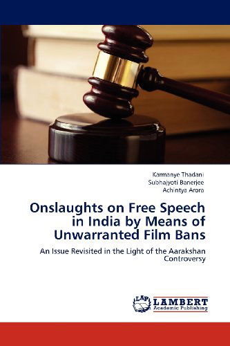 Cover for Achintya Arora · Onslaughts on Free Speech in India by Means of Unwarranted Film Bans: an Issue Revisited in the Light of the Aarakshan Controversy (Paperback Book) (2012)