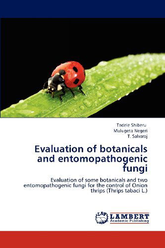 Cover for T. Salvaraj · Evaluation of Botanicals and Entomopathogenic Fungi: Evaluation of Some Botanicals and Two Entomopathogenic Fungi for the Control of Onion Thrips (Thrips Tabaci L.) (Paperback Book) (2012)