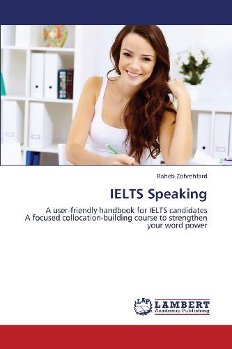 Cover for Raheb Zohrehfard · Ielts Speaking: a User-friendly Handbook for Ielts Candidates  a Focused Collocation-building Course to Strengthen Your Word Power (Pocketbok) (2013)