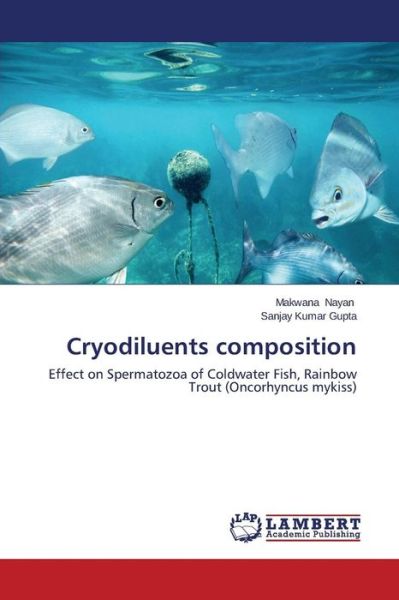 Cover for Sanjay Kumar Gupta · Cryodiluents Composition: Effect on Spermatozoa of   Coldwater Fish,  Rainbow Trout (Oncorhyncus Mykiss) (Paperback Book) (2014)