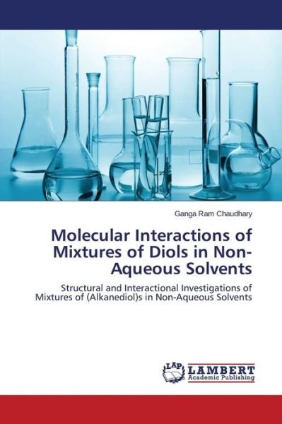 Cover for Chaudhary Ganga Ram · Molecular Interactions of Mixtures of Diols in Non-aqueous Solvents (Paperback Bog) (2014)