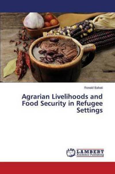 Cover for Bahati Ronald · Agrarian Livelihoods and Food Security in Refugee Settings (Paperback Book) (2015)