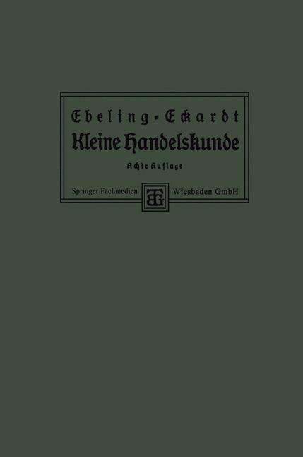 Cover for Ph Ebeling · Kleine Handelskunde (Paperback Book) [8th 8. Aufl. 1926. Softcover Reprint of the Origin edition] (1926)