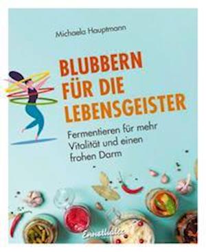 Blubbern für die Lebensgeister - Michaela Hauptmann - Books - Ennsthaler GmbH + Co. Kg - 9783709501382 - November 10, 2021