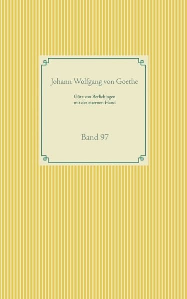 Goetz von Berlichingen mit der eisernen Hand: Band 97 - Johann Wolfgang Von Goethe - Bøker - Books on Demand - 9783751979382 - 11. august 2020