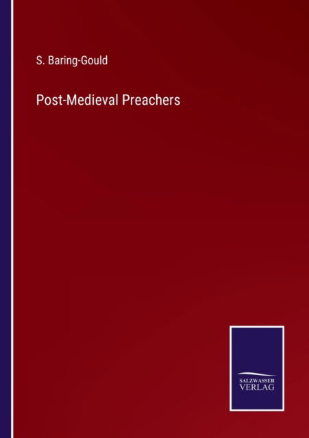 Post-Medieval Preachers - S Baring-Gould - Books - Salzwasser-Verlag - 9783752589382 - March 25, 2022