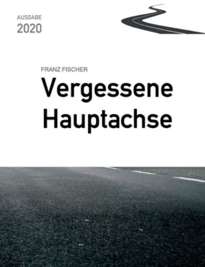 Vergessene Hauptachse, Ausgabe - Fischer - Books -  - 9783752662382 - December 16, 2020