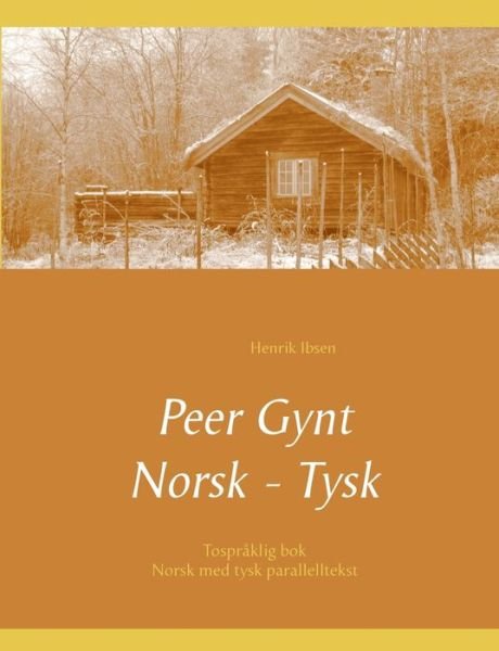 Peer Gynt - Tospraklig Norsk - Tysk - Henrik Ibsen - Books - Books on Demand - 9783753496382 - April 16, 2021