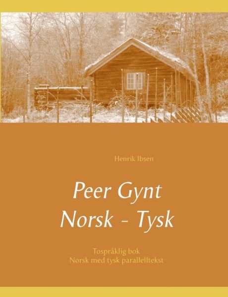 Cover for Henrik Ibsen · Peer Gynt - Tospraklig Norsk - Tysk (Paperback Book) (2021)