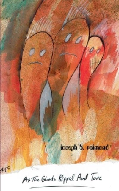 Cover for Joseph B Raimond · As the Ghosts Ripped and Tore (Paperback Book) (2021)