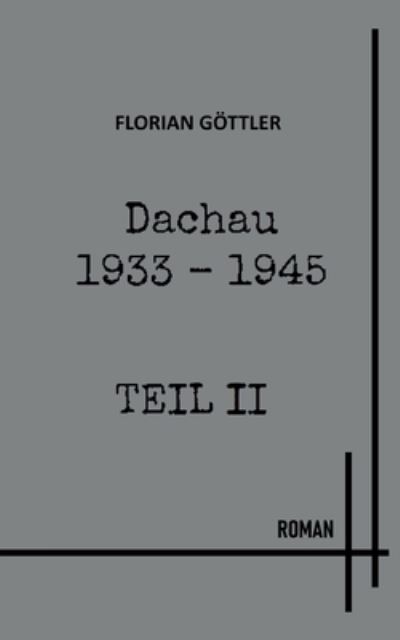 Cover for Florian Göttler · Dachau 1933 - 1945 Teil II (Book) (2024)