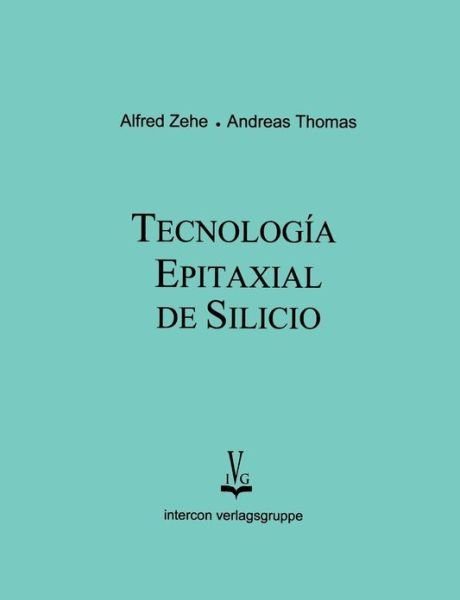 Tecnologia epitaxial de silicio - Alfred Zehe - Kirjat - Books on Demand - 9783831114382 - maanantai 12. maaliskuuta 2001