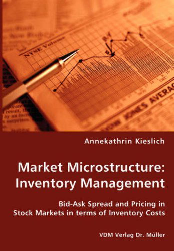 Cover for Annekathrin Kieslich · Market Microstructure: Inventory Management - Bid-ask Spread and Pricing in Stock Markets in Terms of Inventory Costs (Paperback Book) (2008)