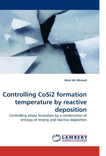 Cover for Hind Ali Ahmed · Controlling Cosi2 Formation Temperature by Reactive Deposition: Controlling Phase Formation by a Combination of Entropy of Mixing and Reactive Deposition (Paperback Bog) (2010)