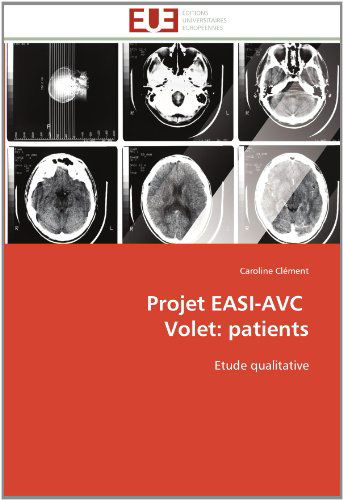 Cover for Caroline Clément · Projet Easi-avc   Volet: Patients: Etude Qualitative (Paperback Book) [French edition] (2018)