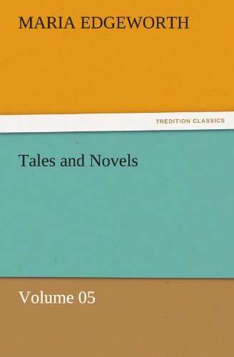 Tales and Novels  -  Volume 05 (Tredition Classics) - Maria Edgeworth - Books - tredition - 9783842471382 - November 30, 2011