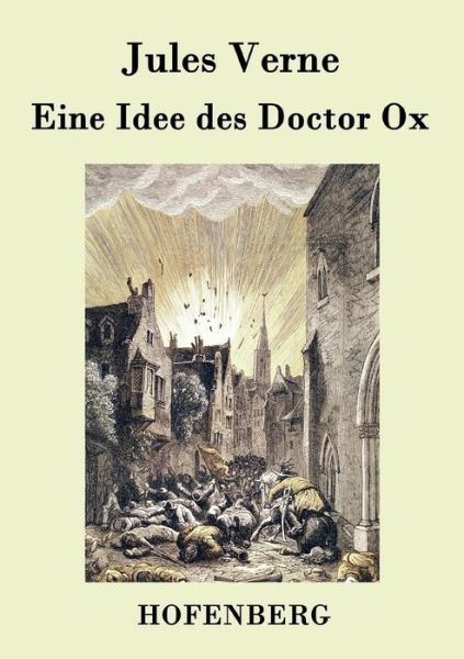 Eine Idee Des Doctor Ox - Jules Verne - Books - Hofenberg - 9783843078382 - August 31, 2015