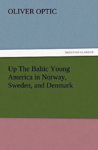 Cover for Oliver Optic · Up the Baltic Young America in Norway, Sweden, and Denmark (Tredition Classics) (Paperback Book) (2012)