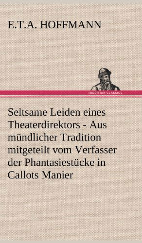 Seltsame Leiden Eines Theaterdirektors - E. T. A. Hoffmann - Książki - TREDITION CLASSICS - 9783847252382 - 14 maja 2012