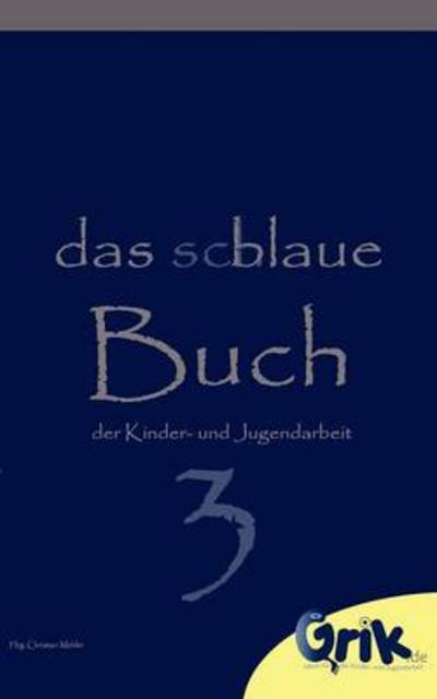 Cover for Christian Mehler · Das schlaue, blaue Buch der Kinder- und Jugendarbeit 3: Die tollsten Beitrage fur eine begeisternde Kinder- und Jugendarbeit (Paperback Book) (2012)