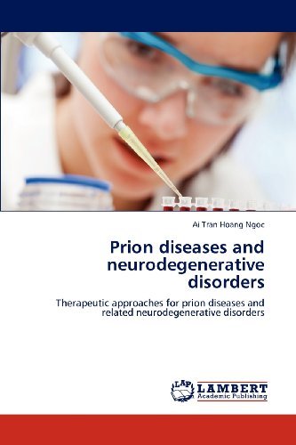 Cover for Ai Tran Hoang Ngoc · Prion Diseases and Neurodegenerative Disorders: Therapeutic Approaches for Prion Diseases and Related Neurodegenerative Disorders (Paperback Book) (2012)