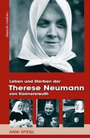 Cover for Anni Spiegl · Leben und Sterben der Therese Neumann von Konnersreuth (Paperback Book) (2014)