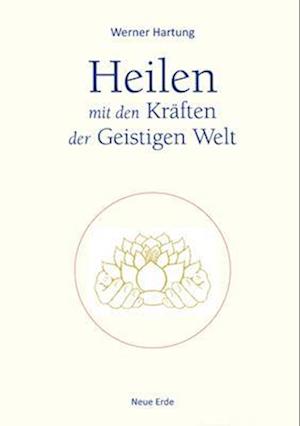 Cover for Werner Hartung · Heilen mit den Kräften der Geistigen Welt (Paperback Book) (2017)