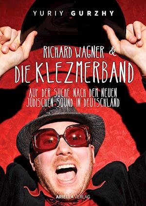 Cover for Yuriy Gurzhy · Richard Wagner und die Klezmerband. Der neue jüdische Sound in Deutschland (Paperback Book) (2022)