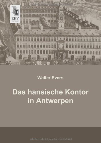 Cover for Walter Evers · Das Hansische Kontor in Antwerpen (Paperback Book) [German edition] (2013)