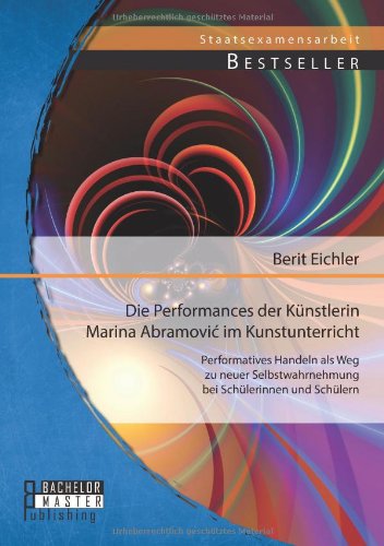 Cover for Berit Eichler · Die Performances der Kunstlerin Marina Abramovic im Kunstunterricht: Performatives Handeln als Weg zu neuer Selbstwahrnehmung bei Schulerinnen und Schulern (Paperback Bog) [German edition] (2014)