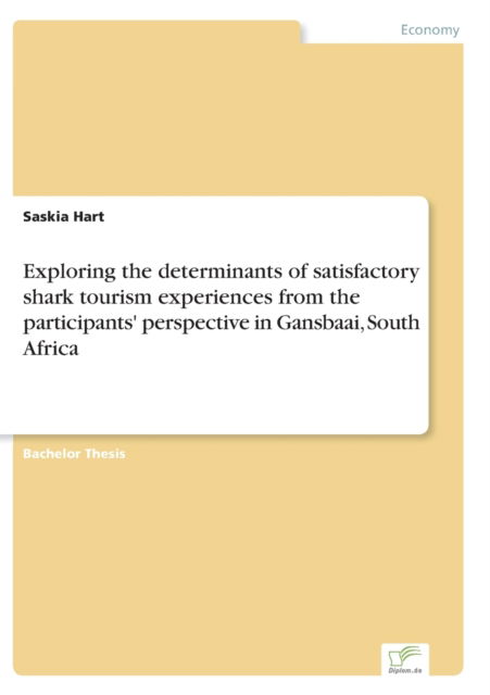 Cover for Saskia Hart · Exploring the determinants of satisfactory shark tourism experiences from the participants' perspective in Gansbaai, South Africa (Paperback Book) (2021)