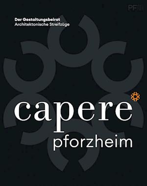 Cover for Geschäftsstelle Gestaltungsbeirat Stadt Pforzheim · Capere* Pforzheim (Book) (2024)