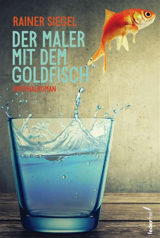 Cover for Siegel · Der Maler mit dem Goldfisch (Bog)