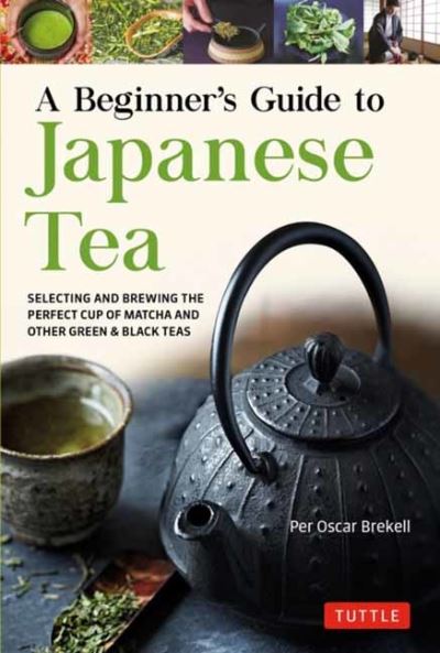 Cover for Per Oscar Brekell · A Beginner's Guide to Japanese Tea: Selecting and Brewing the Perfect Cup of Sencha, Matcha, and Other Japanese Teas (Paperback Bog) (2022)
